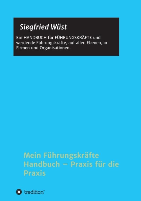 Mein Führungskräfte Handbuch - Das praxisnahe Handbuch für Führungskräfte und werdende Führungskräfte