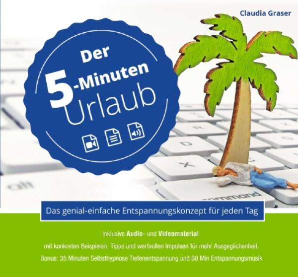 Der 5-Minuten-Urlaub - das genial-einfache Entspannungskonzept für jeden Tag