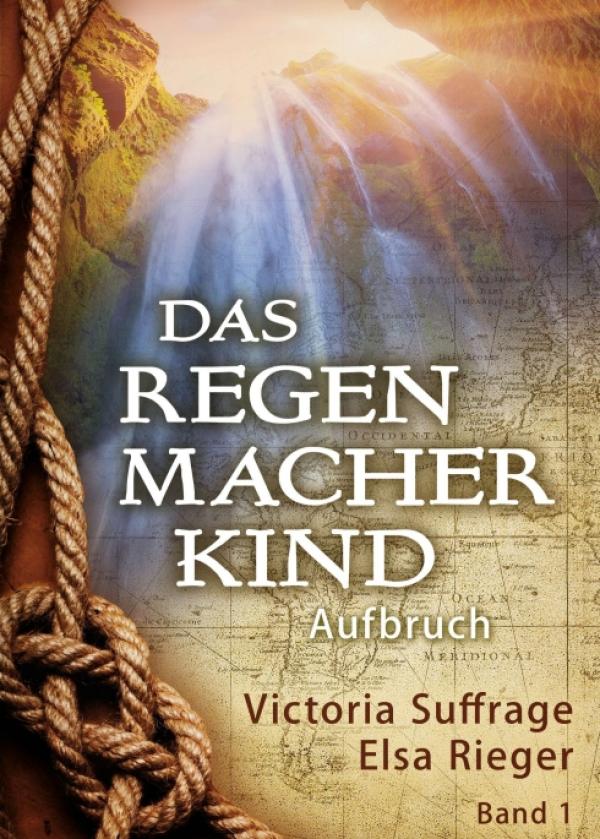 Das Regenmacherkind - Mystischer Abenteuerroman als Auftakt einer Trilogie