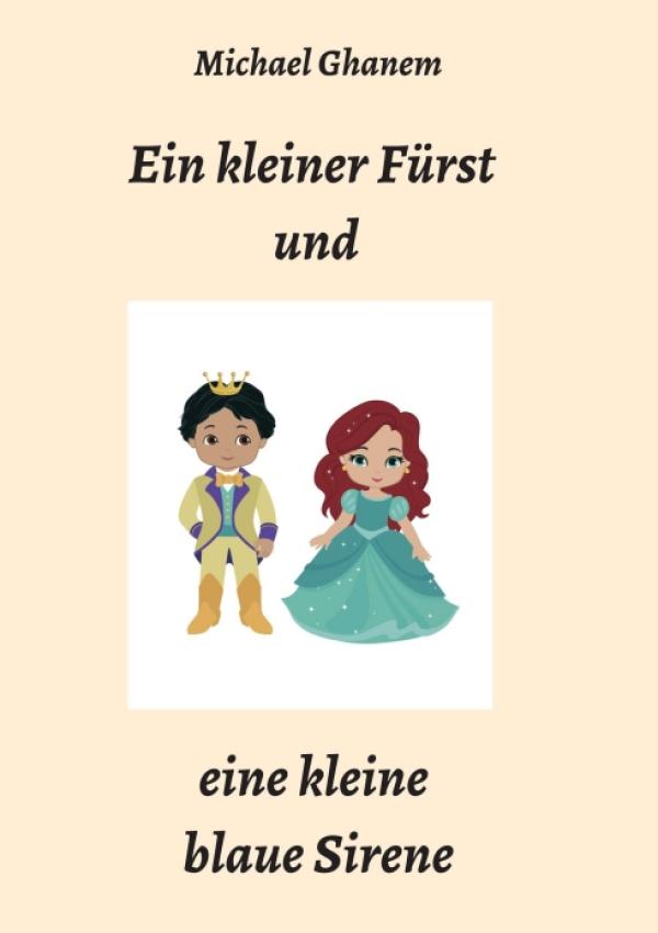 Ein kleiner Fürst und eine kleine blaue Sirene - Modernes Märchen mit klassischen Elementen