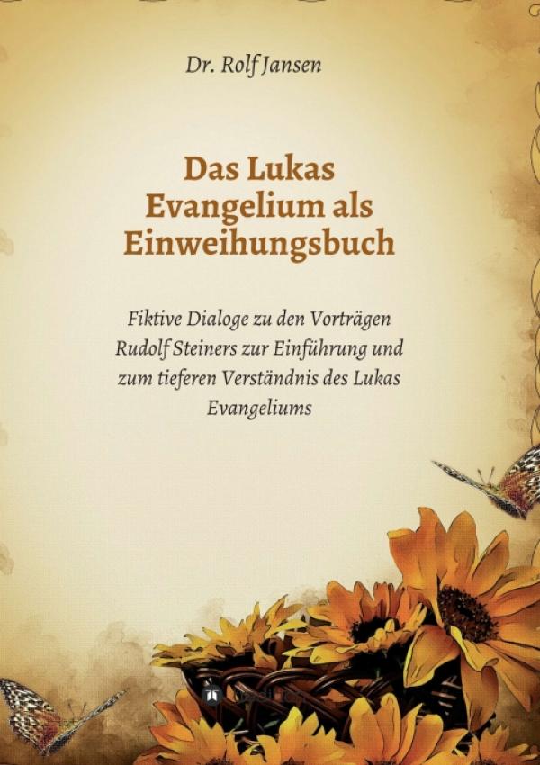 Das Lukas Evangelium als Einweihungsbuch - Einführung zum tieferen Verständnis des Lukas Evangeliums