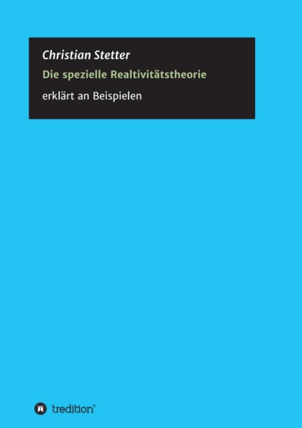 Die Spezielle Relativitätstheorie - Physik-Sachbuch mit zahlreichen praktischen Beispielen