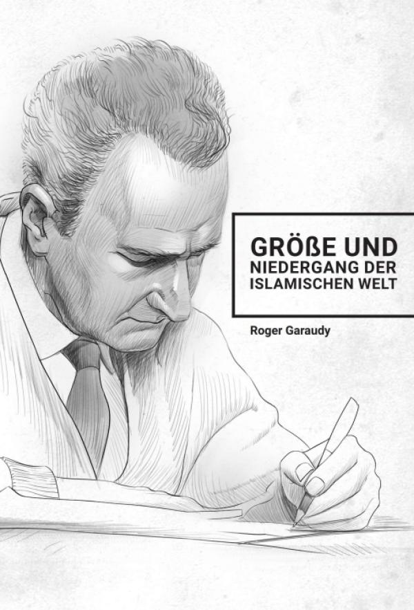 Größe und Niedergang der islamischen Welt - Einblick in die Gedankenwelt eines Kulturphilosophen