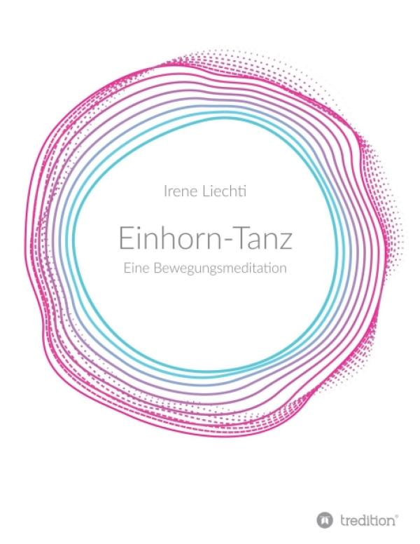 Einhorn-Tanz - der spirituelle Ratgeber zeigt Ihnen den Weg zu einer ganz besonderen Bewegungsmeditation