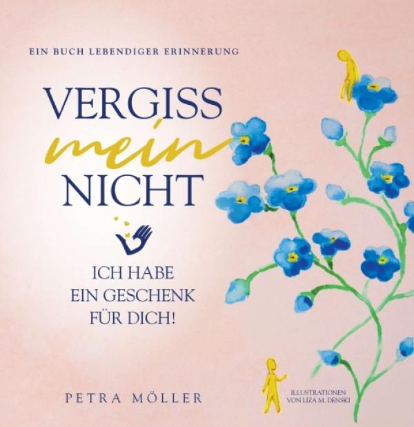 Vergiss mein nicht - ein Buch begleitet ihren Abschied vom Leben