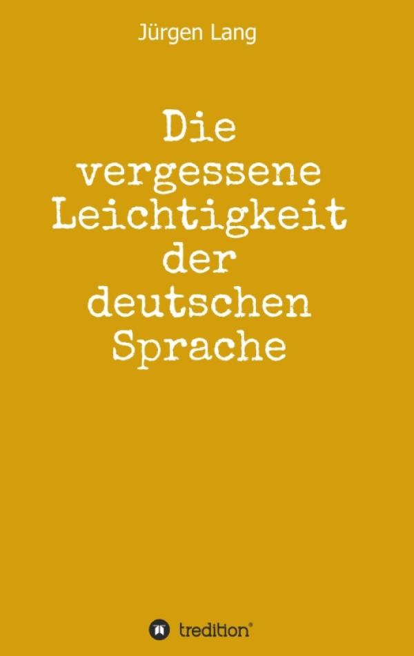 Die vergessene Leichtigkeit der deutschen Sprache - ein kurzweiliger Ausflug in die deutsche Sprache