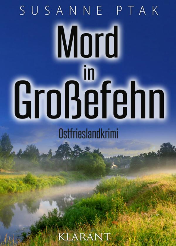 Neuerscheinung: Ostfrieslandkrimi "Mord in Großefehn" von Susanne Ptak im Klarant Verlag