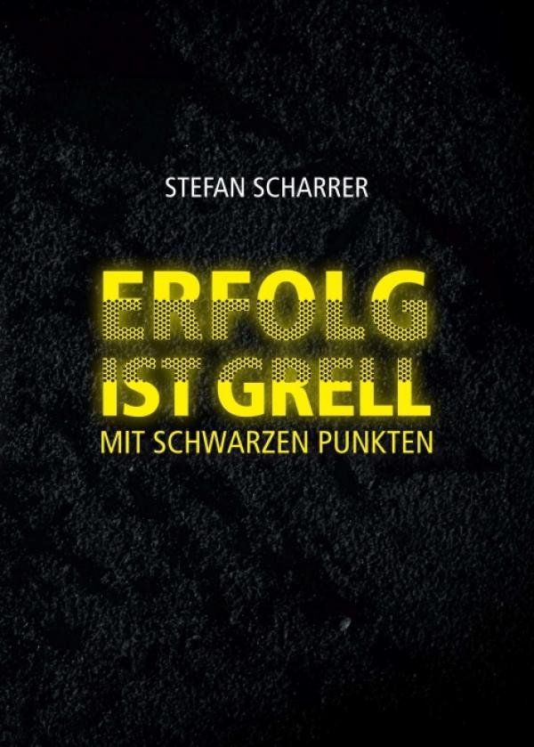 ERFOLG IST GRELL - authentischer und ehrlicher Ratgeber