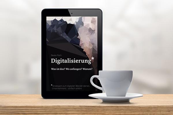 Digitalisierung. Was ist das? Wo anfangen? Warum? Strategien zum digitalen Wandel deines Unternehmens 