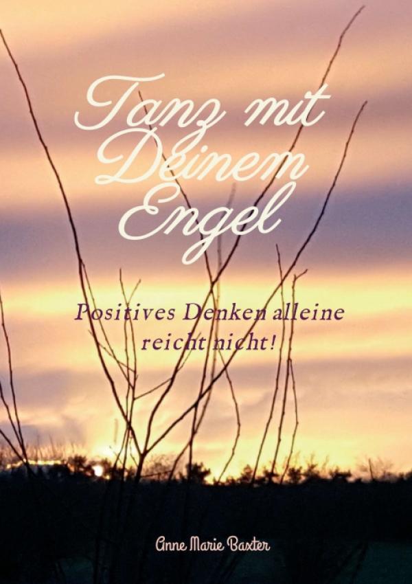 Tanz mit Deinem Engel - motivierende, reale Geschichten von echten Menschen