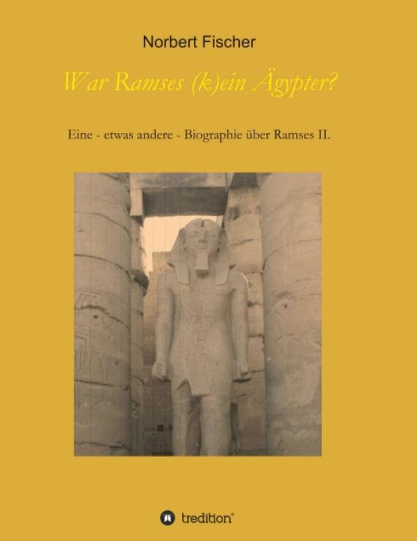 War Ramses (k)ein Ägypter? - Ein neuer Blickwinkel auf den bekanntesten Pharaonen