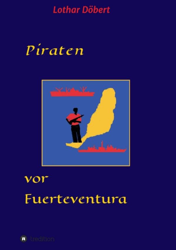 Piraten vor Fuerteventura - ein Seefahrts-Roman über Piratenüberfälle vor Afrika