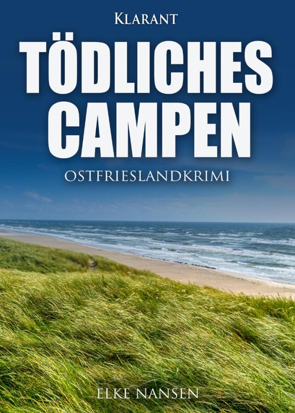 Neuerscheinung: Ostfrieslandkrimi "Tödliches Campen" von Elke Nansen im Klarant Verlag