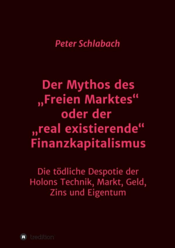 Der Mythos des "Freien Marktes" oder der "real existierende" Finanzkapitalismus - aktuelle Kapitalismuskritik