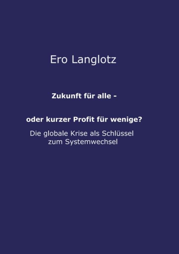 Zukunft für alle - oder kurzer Profit für wenige? - Möglichkeiten für eine menschengerechte Zukunft