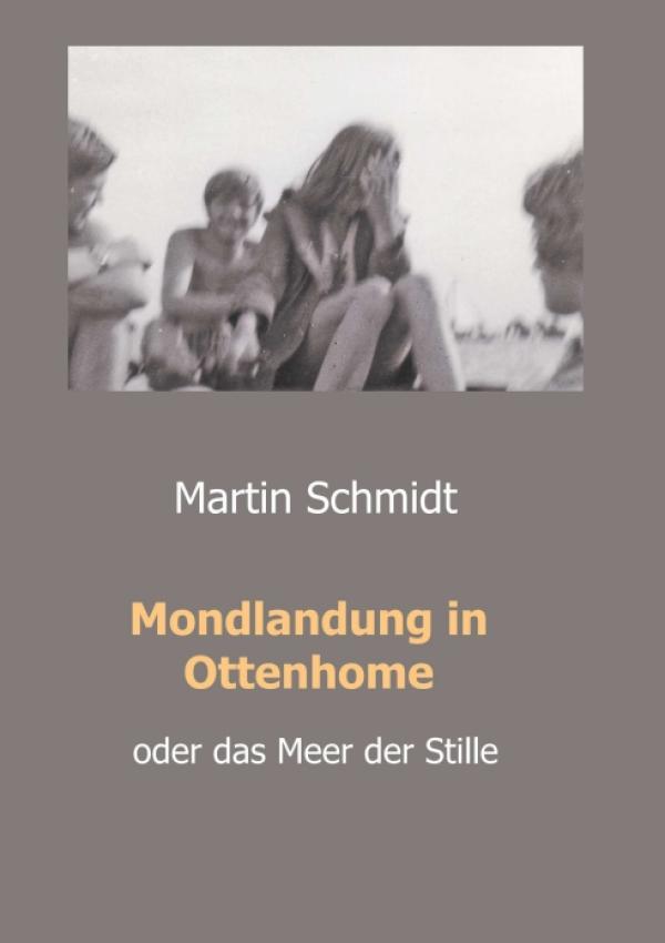 Mondlandung in Ottenhome - eine Dreiecksbeziehung mit fatalen Folgen im Sommer der Liebe 1969