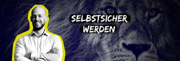 Selbstsicher werden - Nur so geht es!