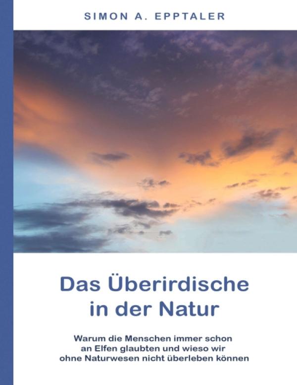 Das Überirdische in der Natur - eine Expedition in die Anderswelt