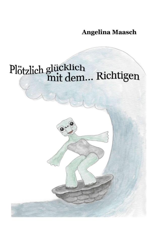 Plötzlich glücklich mit dem ... Richtigen - unterhaltsame Navigationshilfe zum persönlichen Glück