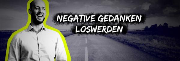 Negative Gedanken sofort loswerden