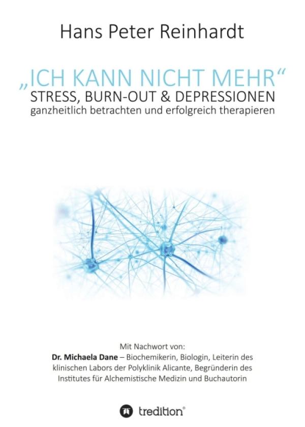 Ich kann nicht mehr - Ganzheitliche Heilung von Stress & Burn-Out und Depressionen