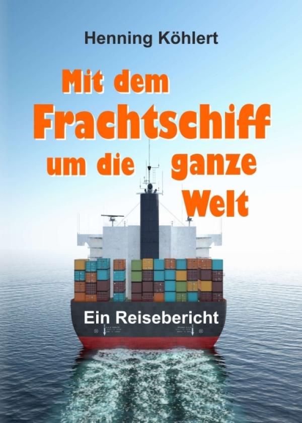 Mit dem Frachtschiff um die ganze Welt - der Reisebericht einer ganz besonderen Seereise