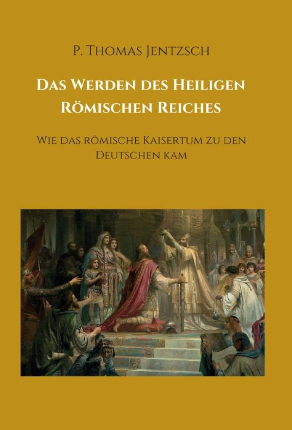 Das Werden des Heiligen Römischen Reiches - ein informatives Fachbuch für den Geschichtsunterricht