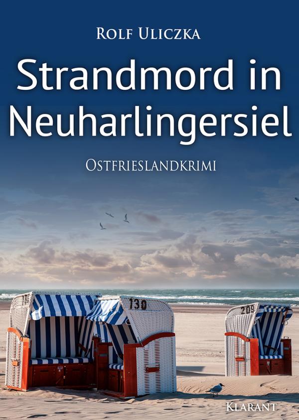 Neuerscheinung: Ostfrieslandkrimi "Strandmord in Neuharlingersiel" von Rolf Uliczka im Klarant Verlag