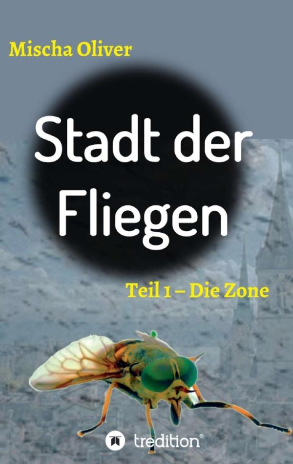 Stadt der Fliegen, Teil 1 - Die Zone - Packender Thriller rund um mörderische Insekten