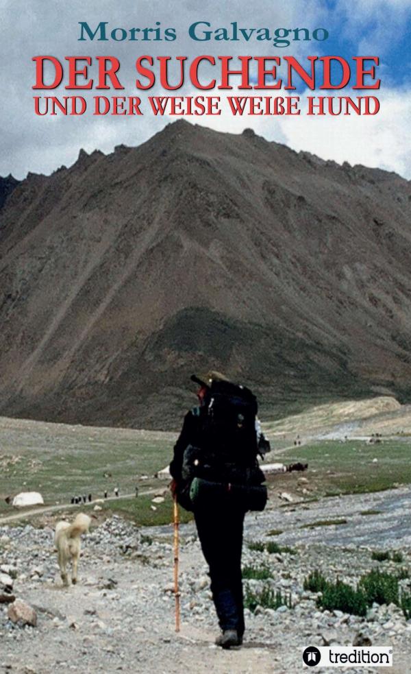 Der Suchende und der weise weiße Hund - ein körperliches, geistiges und seelisches Abenteuer am Kailash