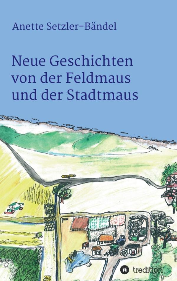 Neue Geschichten von der Feldmaus und der Stadtmaus - Abenteuerliche Kindergeschichte