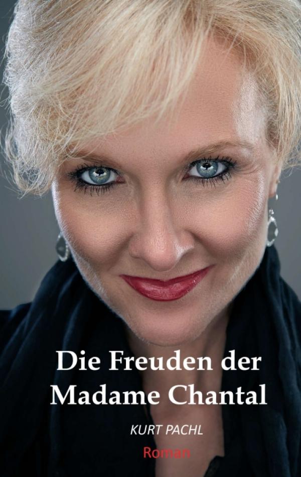 Die Freuden der Madame Chantal - Ein prickelnd-humorvoller Roman