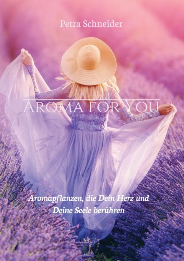 AROMA FOR YOU - Ratgeber zur Pflanzenheilkunde und Aromatherapie