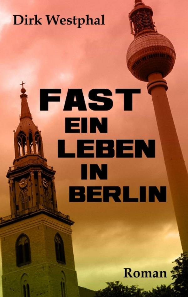 Fast ein Leben in Berlin - Ein Entwicklungsroman der modernen Art