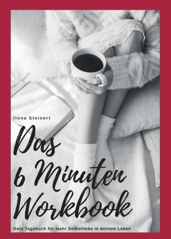 Das 6 Minuten Workbook - Ein Tagebuch, das glücklich macht