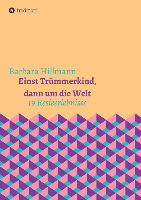 Einst Trümmerkind, dann um die Welt - Reiseerlebnisse abseits von Pauschaltourismus