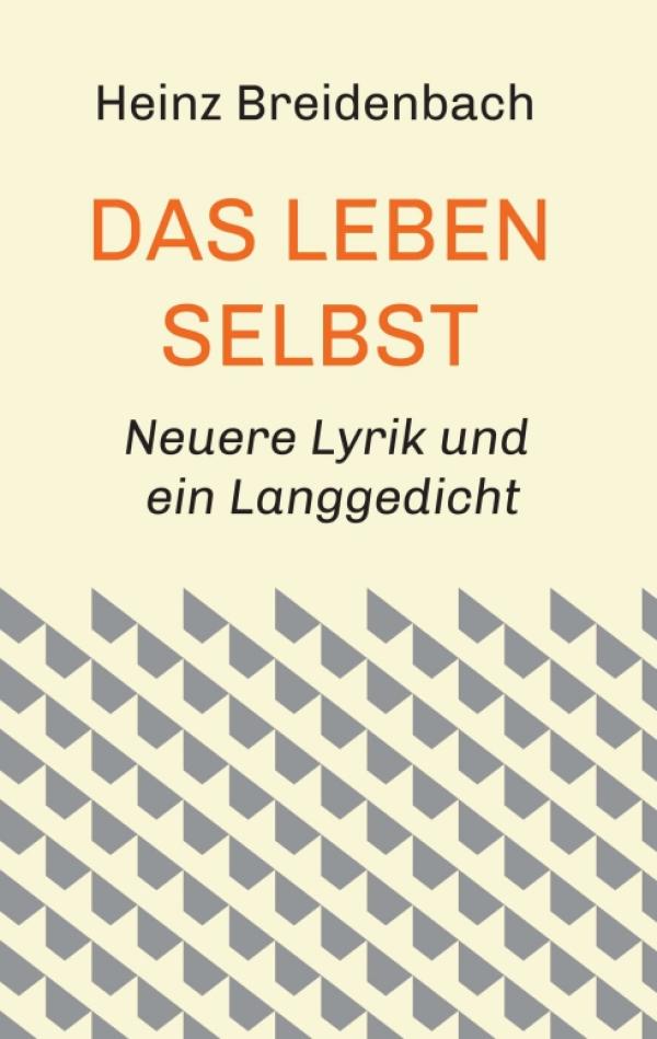 Das Leben selbst - Moderne Lyrik über zeitlose Fragen der menschlichen Existenz