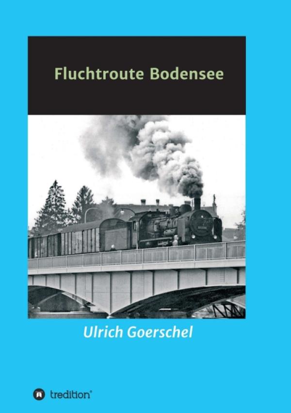 Fluchtroute Bodensee - Spannende, romanhafte Biografie