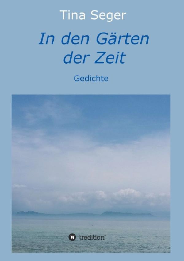 In den Gärten der Zeit - Lyrische Gedanken rund um die Wunder der Natur