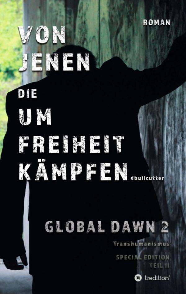  VON JENEN DIE UM FREIHEIT KÄMPFEN - GLOBAL DAWN 2 - Transhumanismus