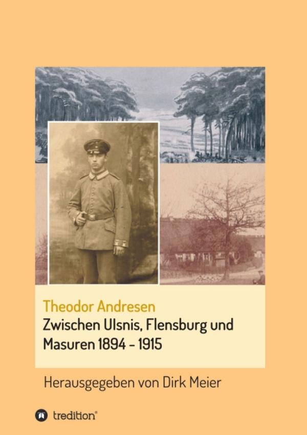 Zwischen Ulsnis, Flensburg und Masuren 1894 - 1915 - Schriften aus dem Familienarchiv Andresen