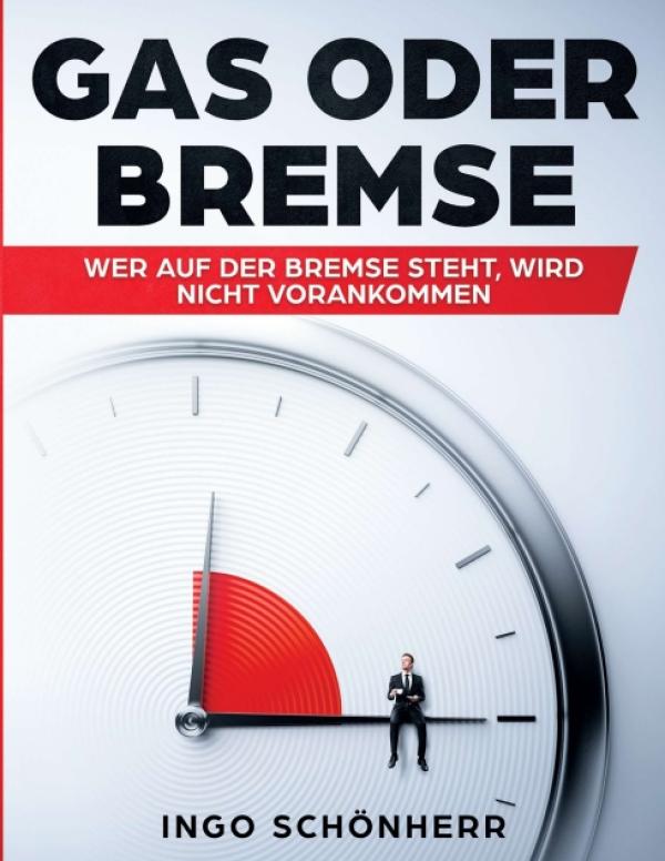 Gas oder Bremse - der positive Ratgeber für Veränderung, Motivation und mehr Selbstsicherheit