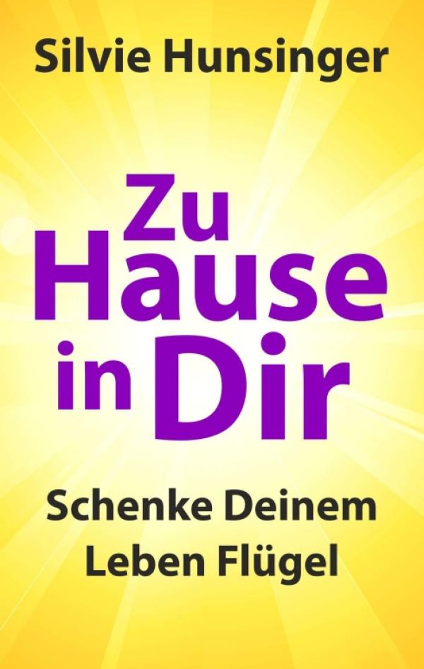 Zu Hause in Dir - Begegnen Sie den Herausforderungen des Lebens mit Liebe und Freude