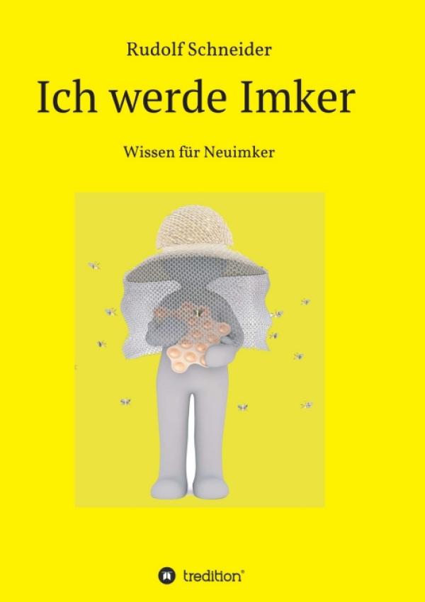 Ich werde Imker - detailreicher Ratgeber rund um die Bienenhaltung für alle Neuimker