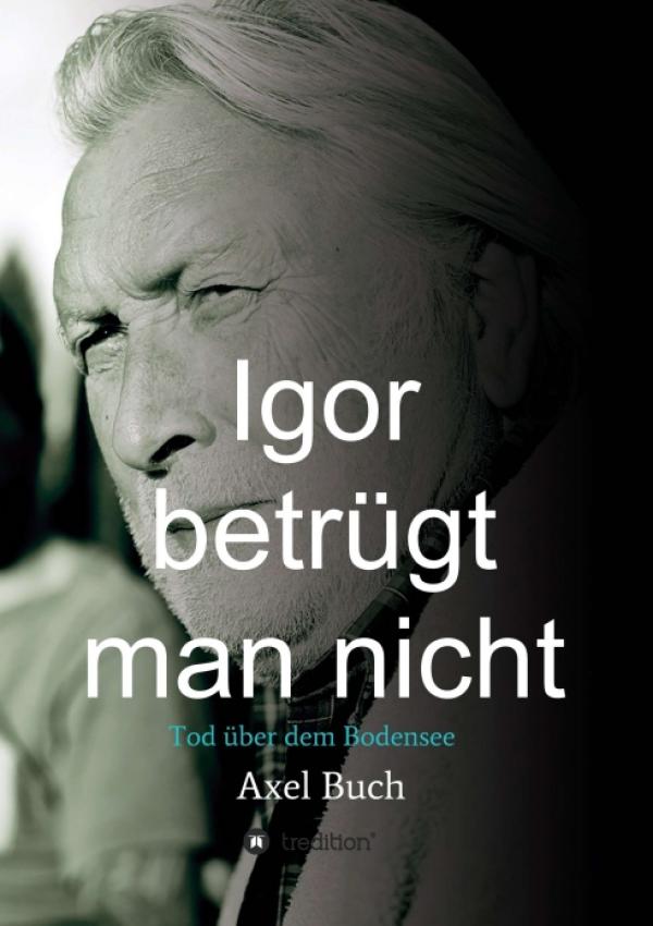 Igor betrügt man nicht - spannender Kriminalroman führt an den Bodensee