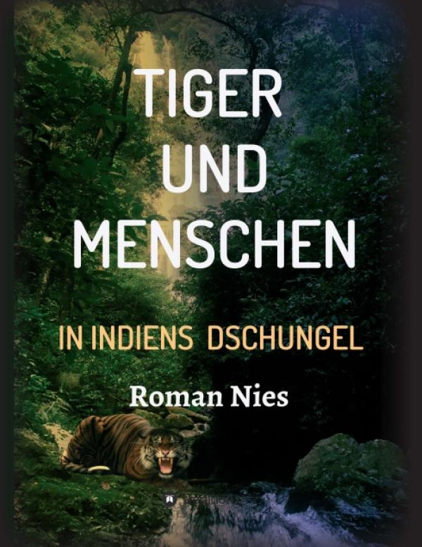 Tiger und Menschen - atemberaubende und ungewöhnliche Reiseberichte entführen nach Indien