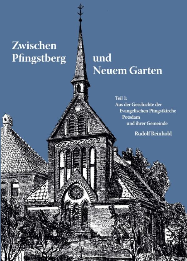 Zwischen Pfingstberg und Neuem Garten - die Geschichte der Ev. Pfingstkirche Potsdam 