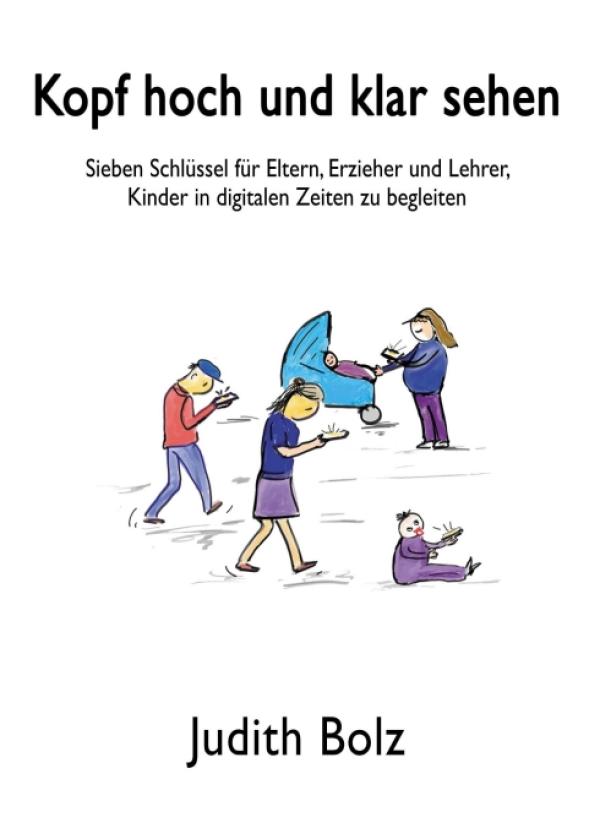 Kopf hoch und klar sehen - Sieben Schlüssel für die Begleitung von Kindern in digitalen Zeiten
