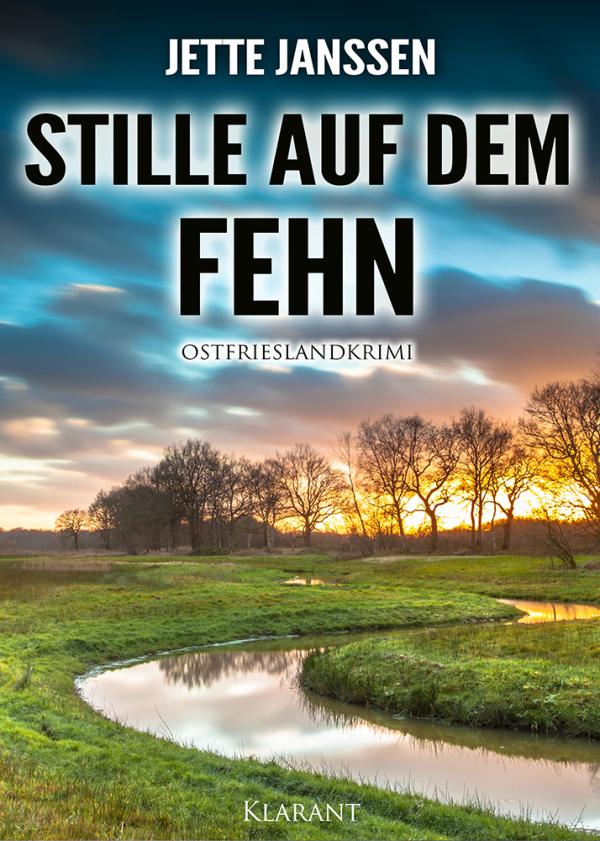 Neuerscheinung: Ostfrieslandkrimi "Stille auf dem Fehn" von Jette Janssen im Klarant Verlag