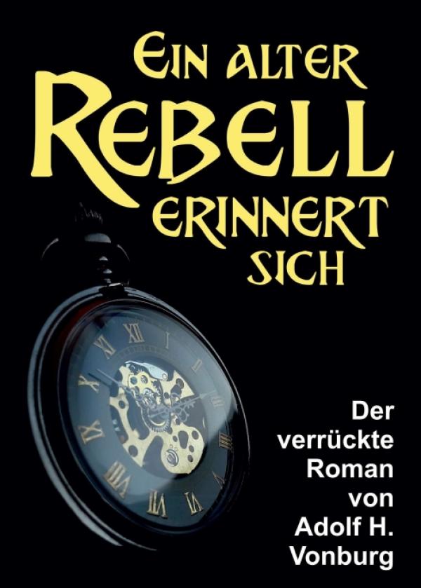 Ein alter Rebell erinnert sich - autobiografische Reise durch die Vergangenheit